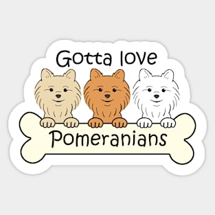 Gotta Love Pomeranians Sticker